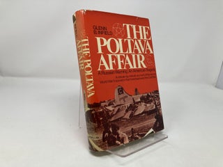 The Poltava Affair: A Russian Warning: An American Tragedy: A Minute-by-Minute Account of the Secret World War II Operation That Foreshadowed the Cold War