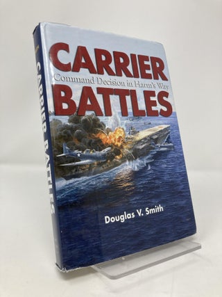 Item #161423 Carrier Battles: Command Decision in Harm's Way. Douglas V. Smith USN