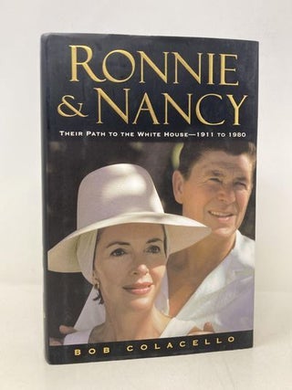 Item #162016 Ronnie and Nancy: Their Path to the White House--1911 to 1980. Bob Colacello