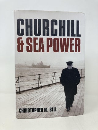 Item #164970 Churchill and Sea Power. Christopher M. Bell