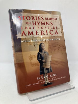 Item #169105 Stories Behind the Hymns That Inspire America. Ace Collins