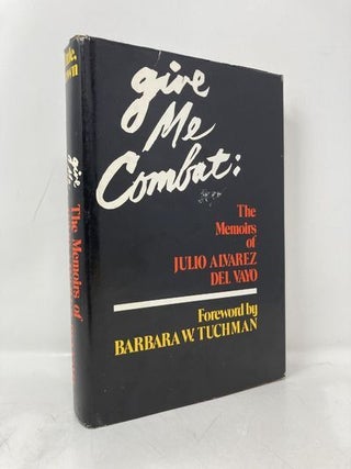 Item #171051 Give Me Combat;: The Memoirs of Julio W. Alvarez del Vayo. Julio Alvarez Del Vayo