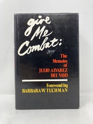Give Me Combat;: The Memoirs of Julio W. Alvarez del Vayo