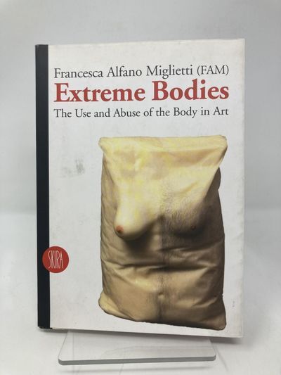 Extreme Bodies: The Use and Abuse of the Body in Art | Francesca