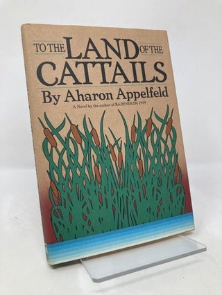 Item #172213 To the Land of the Cattails. Aharon Appelfeld