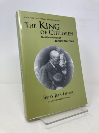 Item #172931 The King of Children: The Life and Death of Janusz Korczak. Betty Jean Lifton