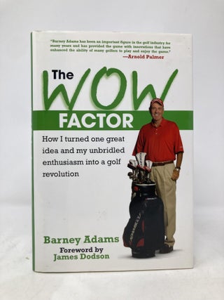 Item #174517 The WOW Factor: How I Turned One Idea and My Unbridled Enthusiasm into a Golf...