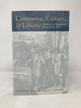 Item #174614 Commerce, Culture, and Liberty: Readings on Capitalism Before Adam Smith