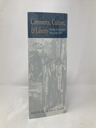 Commerce, Culture, and Liberty: Readings on Capitalism Before Adam Smith