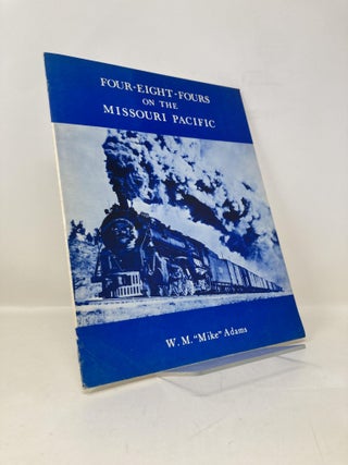 Item #176482 Four-Eight-Fours on the Missouri Pacific. W. M. 'Mike' Adams