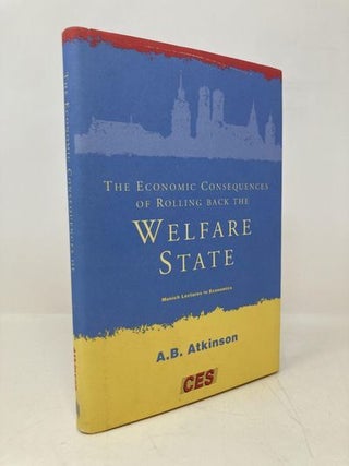 Item #176948 The Economic Consequences of Rolling Back the Welfare State (Munich Lectures)....