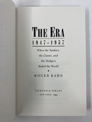 The Era: 1947-1957 When the Yankees, Giants, and Dodgers Ruled the World