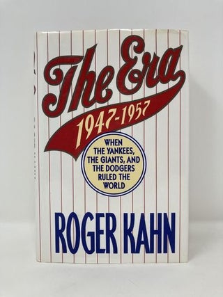 The Era: 1947-1957 When the Yankees, Giants, and Dodgers Ruled the World