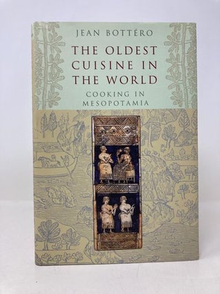 Item #178150 The Oldest Cuisine in the World: Cooking in Mesopotamia. Jean Bottéro