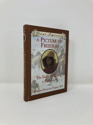 Item #179578 Picture of Freedom: The Diary of Clotee, a Slave Girl, Belmont Plantation, Virginia,...