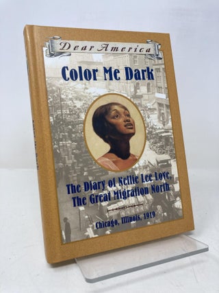 Item #179586 Color Me Dark: The Diary of Nellie Lee Love, the Great Migration North. Patricia C....