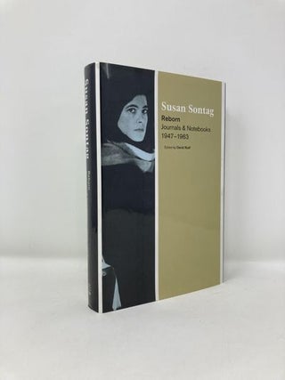 Item #179724 Reborn: Journals and Notebooks, 1947-1963. Susan Sontag