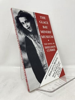 Item #180148 The Glace Bay Miners' Museum: The novel. Sheldon Currie