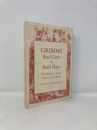 Item #180575 Grimms Bad Girls and Bold Boys: The Moral and Social Vision of the Tales (Revised)....