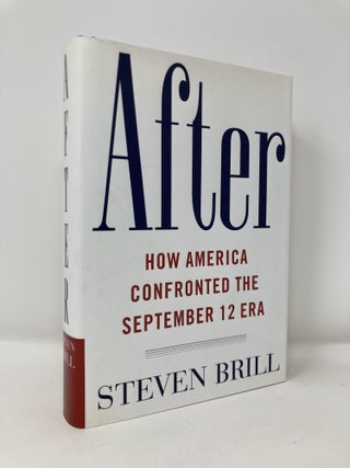 Item #180983 After: The Rebuilding and Defending of America in the September 12 Era. Steven Brill