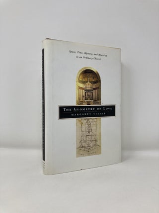 Item #181529 Geometry of Love: Space, Time, Mystery, and Meaning in an Ordinary Church...