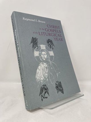 Item #182973 Christ in the Gospels of the Liturgical Year: Raymond E. Brown, SS (1928-1998)...
