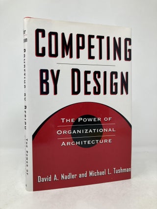 Item #184395 Competing by Design: The Power of Organizational Architecture. David Nadler,...