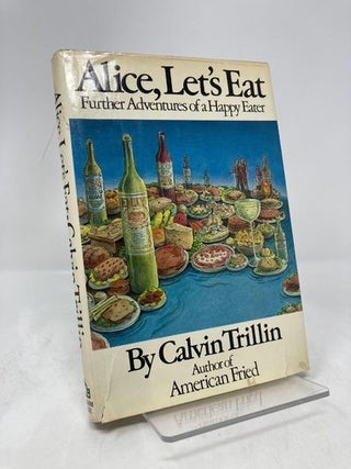 Item #184550 Alice, Let's Eat: Further Adventures of a Happy Eater. Calvin Trillin