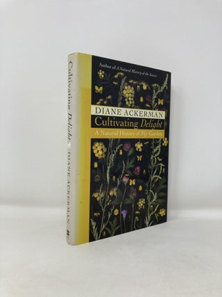 Item #186103 Cultivating Delight: A Natural History of My Garden. Diane Ackerman