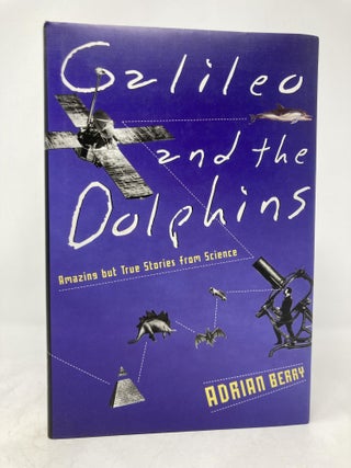 Item #188591 Galileo and the Dolphins: Amazing But True Stories from Science. Adrian Berry