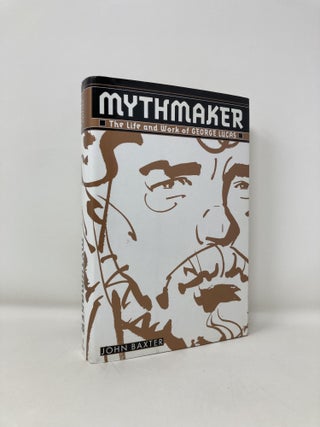 Item #190416 Mythmaker: The Life and Work of George Lucas. John Baxter