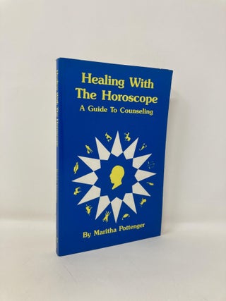 Item #190434 Healing with the Horoscope: A Guide to Counseling. Maritha Pottenger