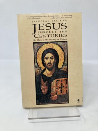 Item #190629 Jesus Through the Centuries: His Place in the History of Culture. Jaroslav Pelikan