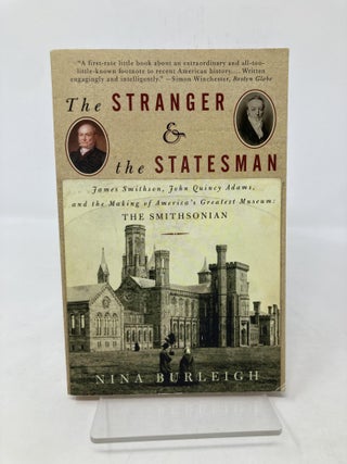 Item #190674 Stranger and the Statesman: James Smithson, John Quincy Adams, and the Making of...