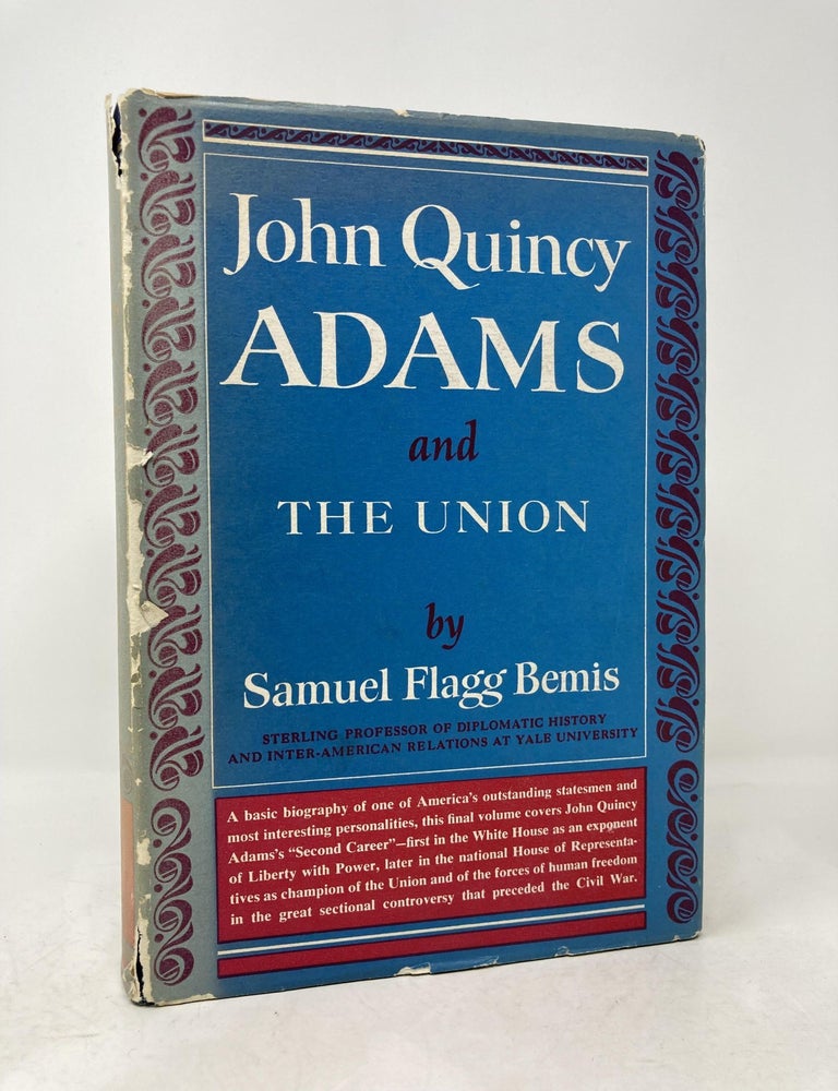 John Quincy Adams and the Union | Samuel Flagg Bemis | First Edition