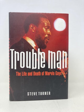Item #190837 Trouble Man: The Life and Death of Marvin Gaye. Steve Turner