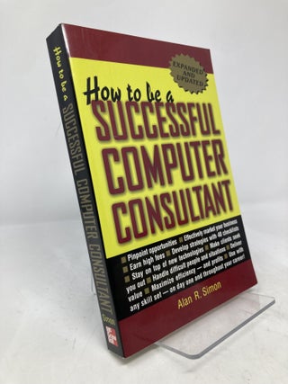 Item #191113 How to Be a Successful Computer Consultant (Expanded & Updated). Alan R Simon,...