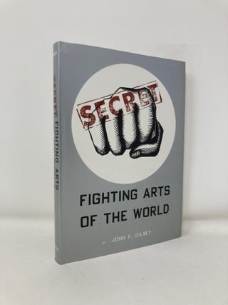 Item #191476 Secret Fighting Arts of the World. John F. Gilbey