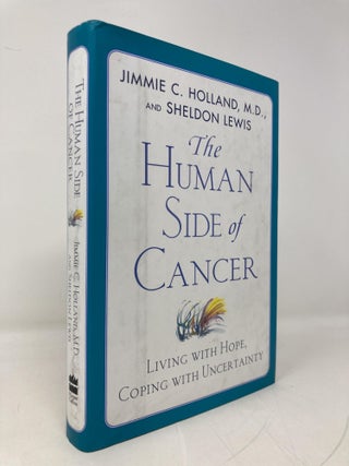 Item #191751 Human Side of Cancer: Living Wih Hope, Coping with Uncertainty. Jimmie Holland,...