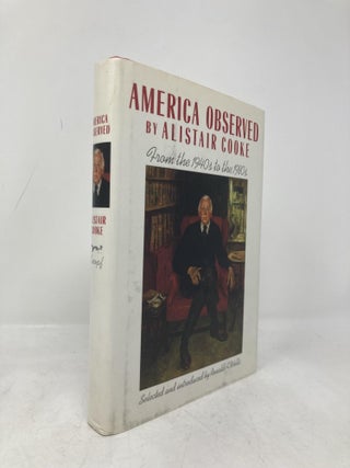 Item #193964 America Observed: The Newspaper Years of Alistair Cooke. Alistair Cook, Alistair, Cooke