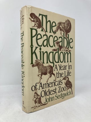 Item #194035 Peaceable Kingdom: A Year in the Life of America's Oldest Zoo. John Sedwick, John,...