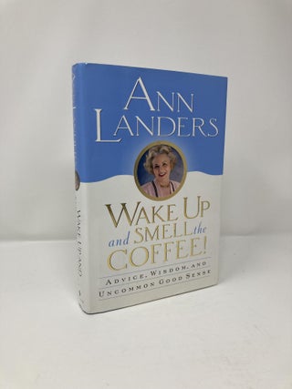 Item #194929 Wake Up and Smell the Coffee!:: Advice, Wisdom, and Uncommon Good Sense. Ann Landers