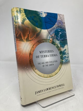 Item #195184 Mysteries of Terra Firma: The Age and Evolution of the Earth. James Lawrence Powell