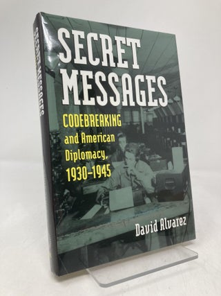 Item #195190 Secret Messages: Codebreaking and American Diplomacy, 1930-1945. David Alvarez