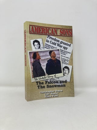 Item #196131 American Sons: The Untold Story of the Falcon and the Snowman. Christopher Boyce,...