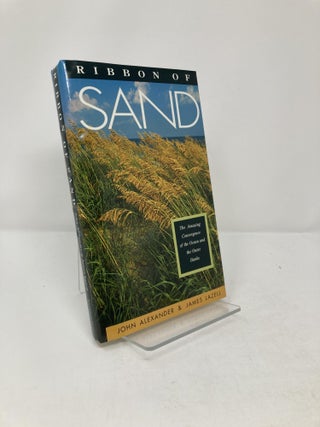 Item #196223 Ribbon of Sand: The Amazing Convergence of the Ocean and the Outer Banks. John R....