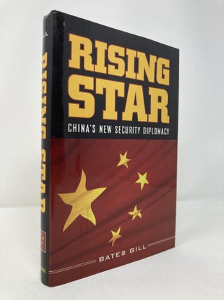 Item #198886 Rising Star: China's New Security Diplomacy. Bates Gill