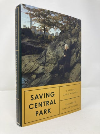 Item #200206 Saving Central Park: A History and a Memoir. Elizabeth Barlow Rogers