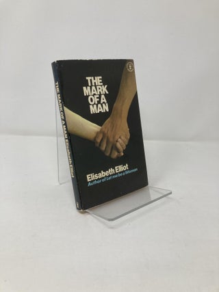 Item #203893 The Mark Of A Man. Elisabeth Elliot