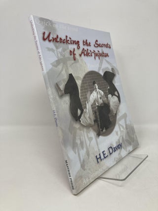 Item #204356 Unlocking the Secrets of Aiki-Jujutsu. H. E Davey
